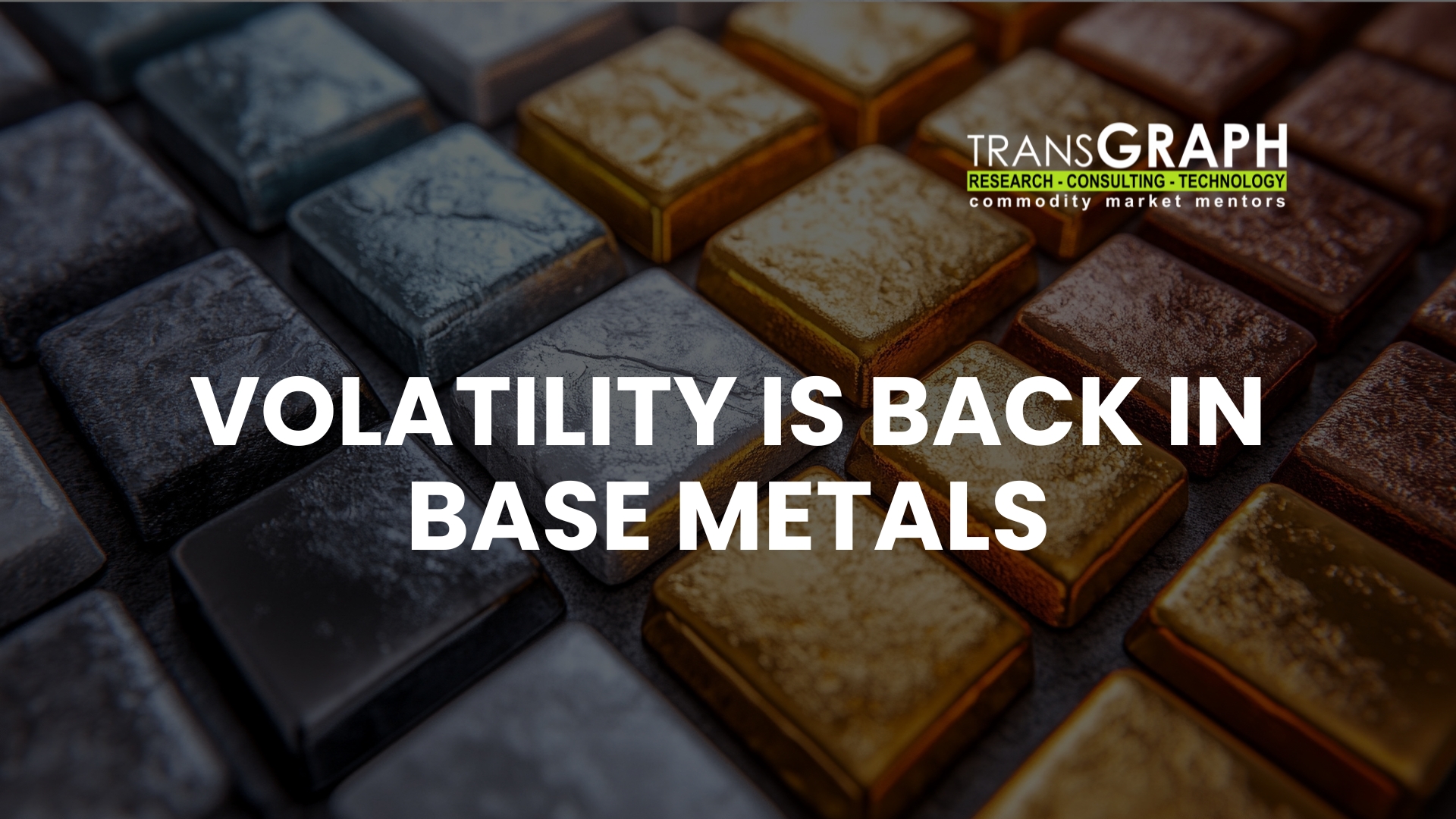 Volatility Is Back in Base Metals